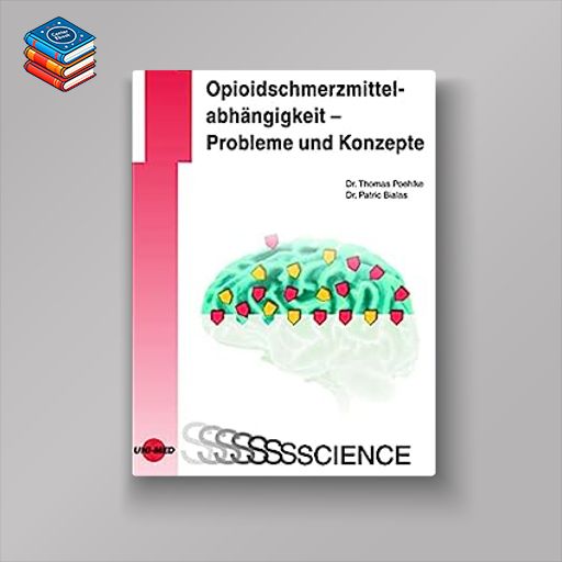 Opioidschmerzmittelabhängigkeit – Probleme und Konzepte (UNI-MED Science) (German Edition) (Original PDF from Publisher)