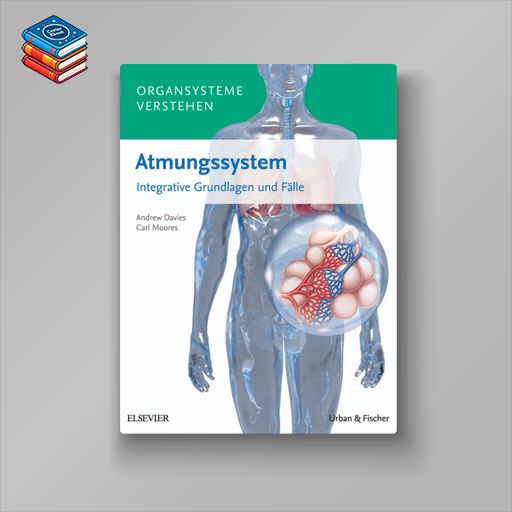 Organsysteme verstehen – Atmungssystem Integrative Grundlagen und Fälle (True PDF)