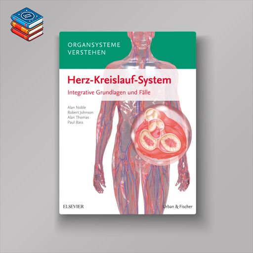 Organsysteme verstehen – Herz-Kreislauf-System Integrative Grundlagen und Fälle (True PDF)