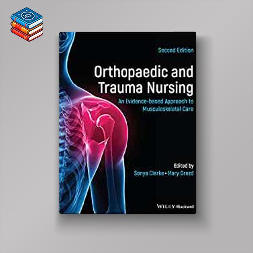 Orthopaedic and Trauma Nursing: An Evidence-based Approach to Musculoskeletal Care