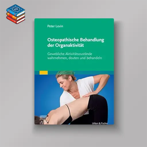 Osteopathische Behandlung der Organaktivität: Gewebliche Aktivitätszustände wahrnehmen