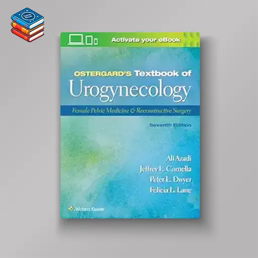 Ostergard’s Textbook of Urogynecology: Female Pelvic Medicine & Reconstructive Surgery 7e (EPUB)