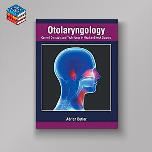 Otolaryngology: Current Concepts and Techniques in Head and Neck Surgery (Original PDF from Publisher)