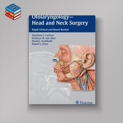 Otolaryngology – Head and Neck Surgery: Rapid Clinical and Board Review (Original PDF from Publisher)