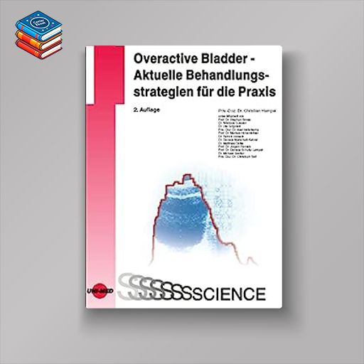 Overactive Bladder – Aktuelle Behandlungsstrategien für die Praxis (UNI-MED Science) (German Edition)