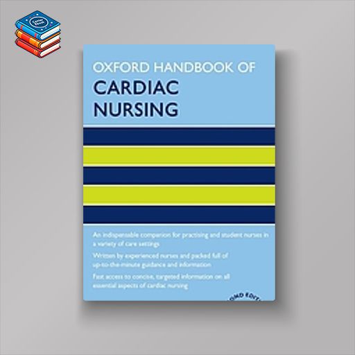 Oxford Handbook of Cardiac Nursing (Oxford Handbooks in Nursing) (Original PDF from Publisher)