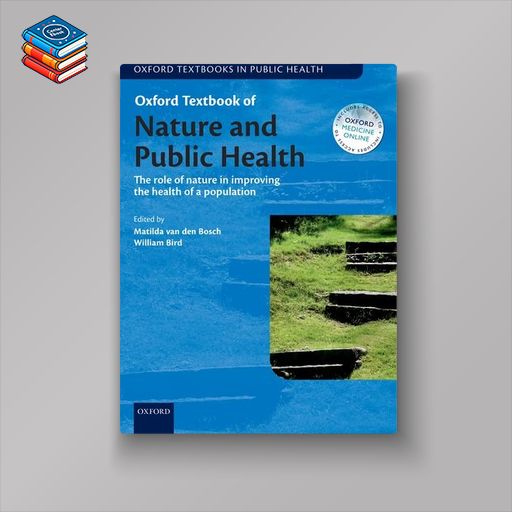 Oxford Textbook of Nature and Public Health: The role of nature in improving the health of a population (Oxford Textbooks in Public Health) (PDF)