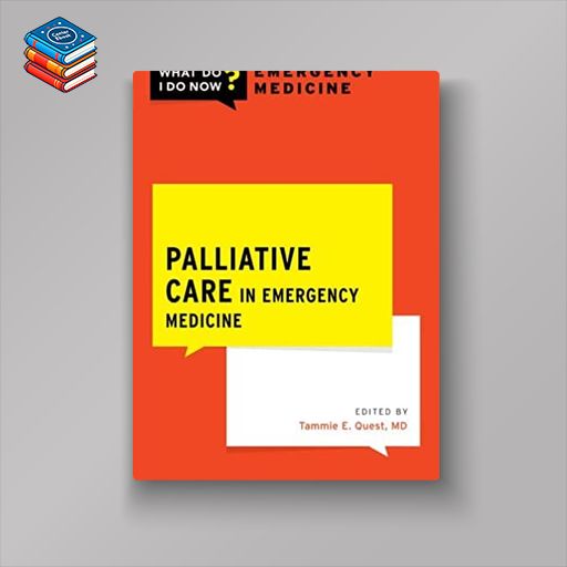 Palliative Care in Emergency Medicine (WHAT DO I DO NOW EMERGENCY MEDICINE) (Original PDF from Publisher)