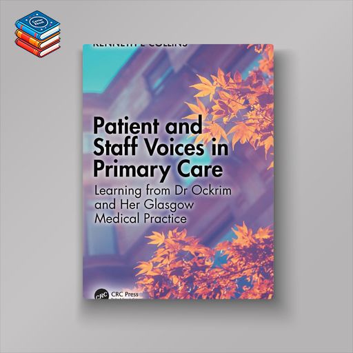 Patient and Staff Voices in Primary Care: Learning from Dr Ockrim and her Glasgow Medical Practice (Original PDF from Publisher)