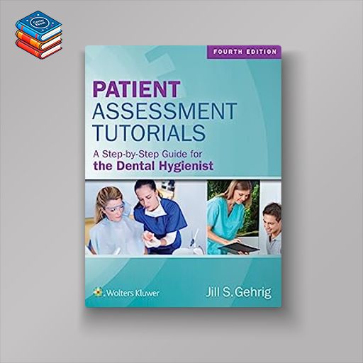 Patient Assessment Tutorials: A Step-By-Step Guide for the Dental Hygienist