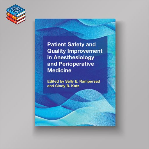 Patient Safety and Quality Improvement in Anesthesiology and Perioperative Medicine (Original PDF from Publisher)