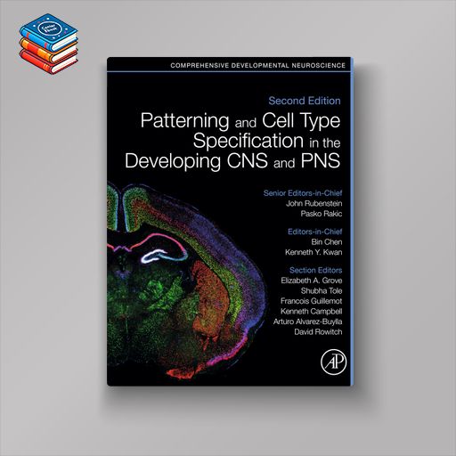 Patterning and Cell Type Specification in the Developing CNS and PNS: Comprehensive Developmental Neuroscience