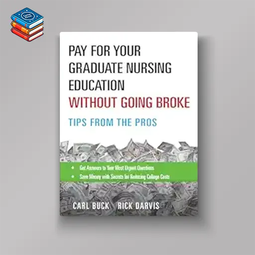 Pay for Your Graduate Nursing Education Without Going Broke: Tips from the Pros (EPUB)