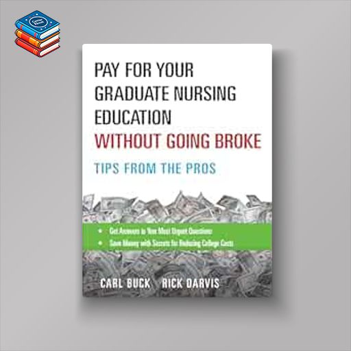 Pay for Your Graduate Nursing Education Without Going Broke: Tips from the Pros (Original PDF from Publisher)