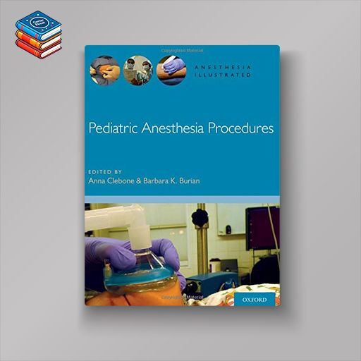 Pediatric Anesthesia Procedures (Anesthesia Illustrated) (Original PDF from Publisher)