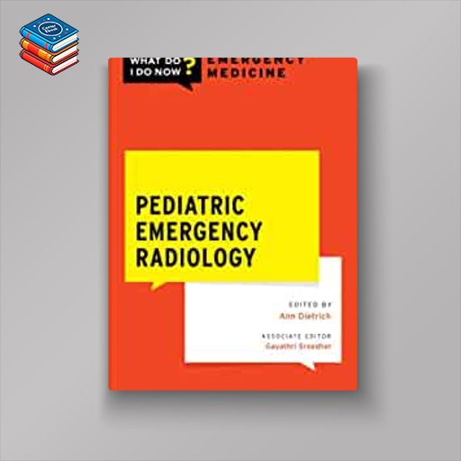 Pediatric Emergency Radiology (WHAT DO I DO NOW EMERGENCY MEDICINE) (Original PDF from Publisher)