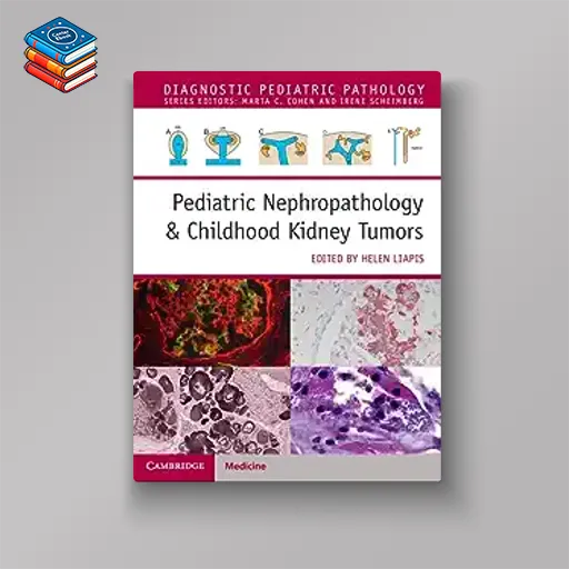 Pediatric Nephropathology & Childhood Kidney Tumors (Diagnostic Pediatric Pathology) (Original PDF from Publisher)