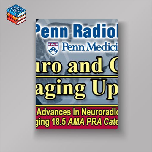 Penn Radiology Neuro and Chest Imaging Update 2023 (Videos)