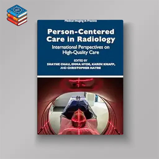 Person-Centred Care in Radiology: International Perspectives on High-Quality Care (Medical Imaging in Practice) (Original PDF from Publisher)