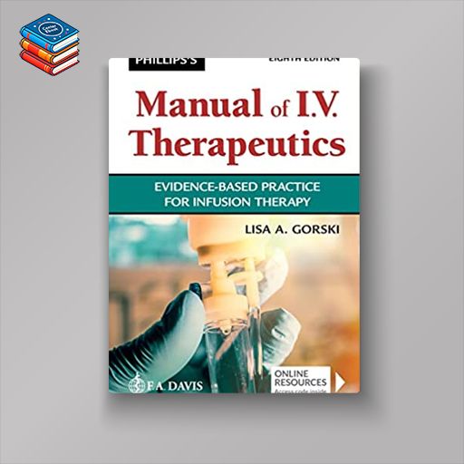 Phillips’s Manual of I.V. Therapeutics Evidence-Based Practice for Infusion Therapy 8e (EPUB + Converted PDF)