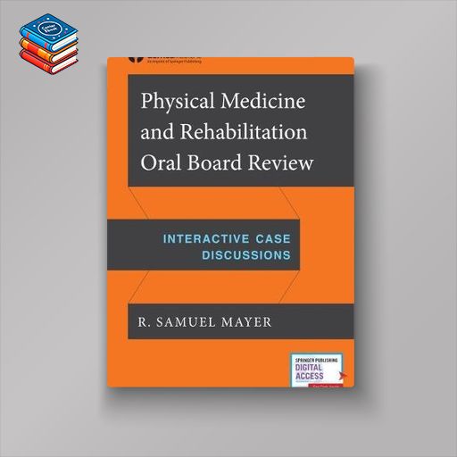 Physical Medicine and Rehabilitation Oral Board Review: Interactive Case Discussions (EPUB)