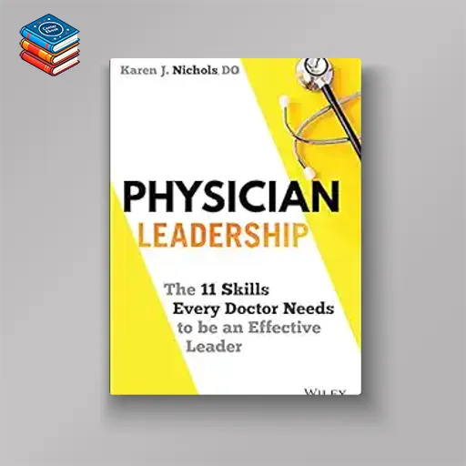 Physician Leadership: The 11 Skills Every Doctor Needs to be an Effective Leader (EPUB)