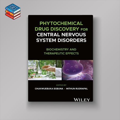 Phytochemical Drug Discovery for Central Nervous System Disorders: Biochemistry and Therapeutic Effects (Original PDF from Publisher)