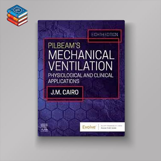 Pilbeam’s Mechanical Ventilation: Physiological and Clinical Applications