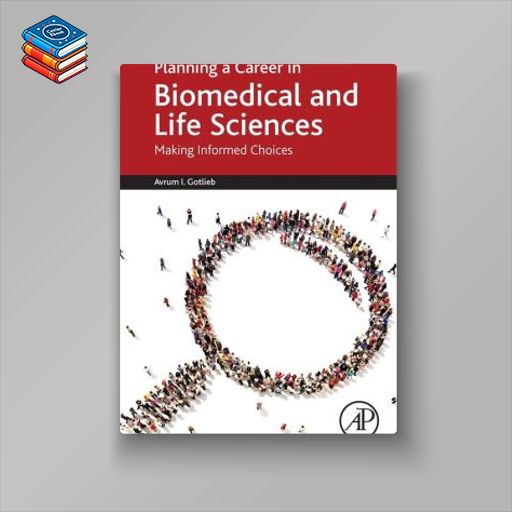 Planning a Career in Biomedical and Life Sciences: Making Informed Choices (Original PDF from Publisher)