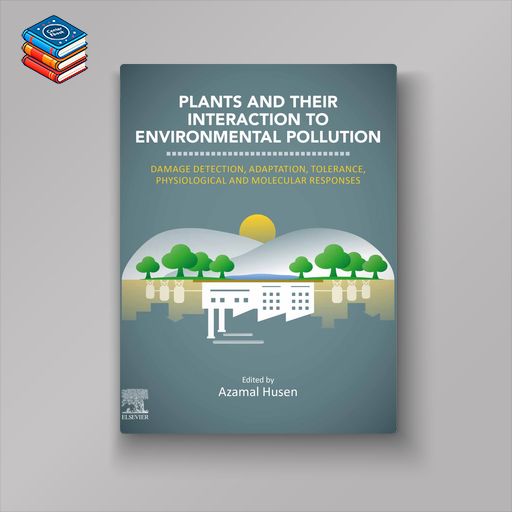 Plants and their Interaction to Environmental Pollution: Damage Detection