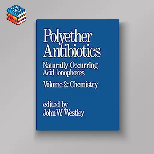 Polyether Antibiotics: Naturally Occurring Acid Ionophores–Volume 2: Chemistry (Original PDF from Publisher)