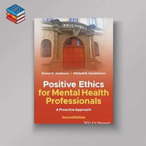 Positive Ethics for Mental Health Professionals: A Proactive Approach