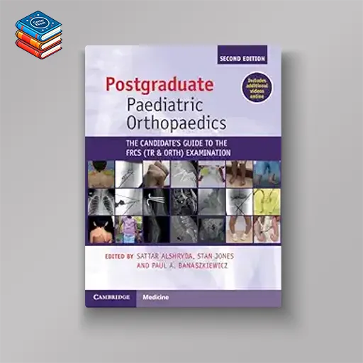 Postgraduate Paediatric Orthopaedics: The Candidate’s Guide to the FRCS(Tr&Orth) Examination 2e (Original PDF from Publisher)