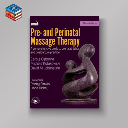 Pre- and Perinatal Massage Therapy: A Comprehensive Guide to Prenatal