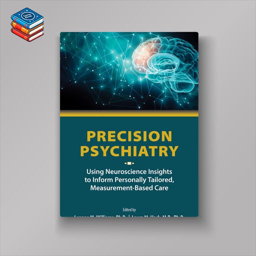 Precision Psychiatry: Using Neuroscience Insights to Inform Personally Tailored