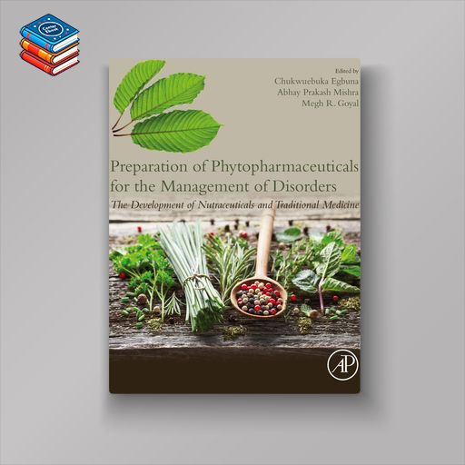 Preparation of Phytopharmaceuticals for the Management of Disorders: The Development of Nutraceuticals and Traditional Medicine (EPUB)