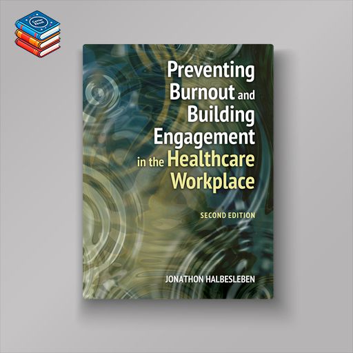 Preventing Burnout and Building Engagement in the Healthcare Workplace