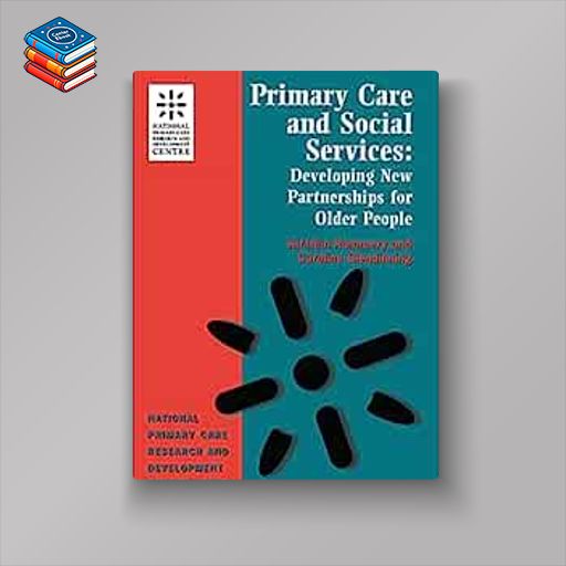 Primary Care and Social Services: Developing New Partnerships for Older People (National Primary Care Research and Development) (EPUB)