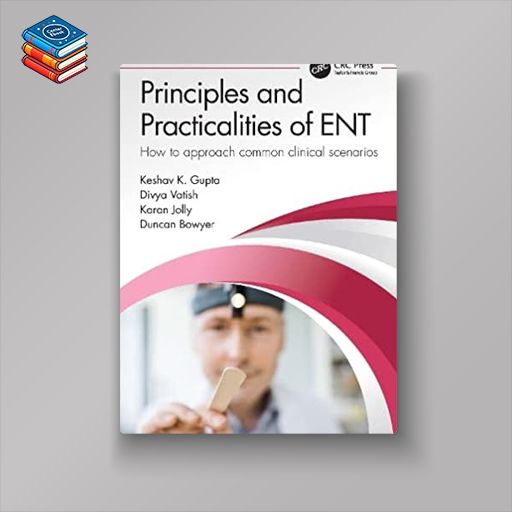 Principles and Practicalities of ENT: How to approach common clinical scenarios (Original PDF from Publisher)