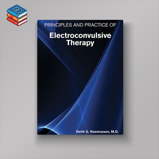 Principles and Practice of Electroconvulsive Therapy (EPUB)