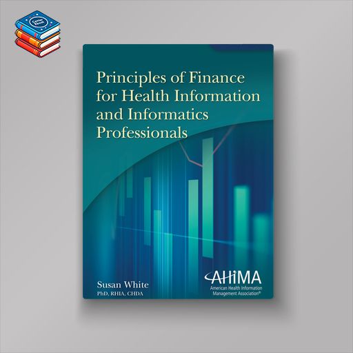 Principles of Finance for Health Information and Informatics Professionals