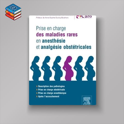 Prise en charge des maladies rares en anesthésie et analgésie obstétricales: En 200 fiches (PDF)