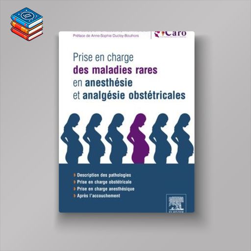 Prise en charge des maladies rares en anesthésie et analgésie obstétricales: En 200 fiches