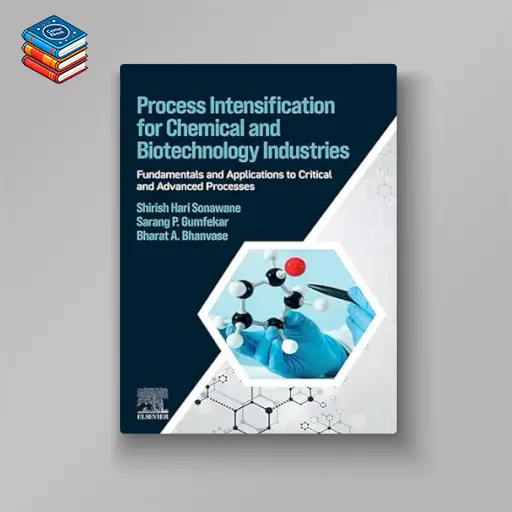 Process Intensification for Chemical and Biotechnology Industries: Fundamentals and Applications to Critical and Advanced Processes (EPUB)