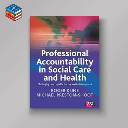 Professional Accountability in Social Care and Health: Challenging Unacceptable Practice And Its Management (Creating Integrated Services Series) (EPUB)