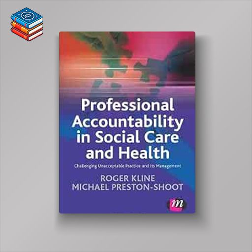 Professional Accountability in Social Care and Health: Challenging Unacceptable Practice And Its Management (Creating Integrated Services Series) (Original PDF from Publisher)