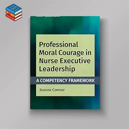 Professional Moral Courage in Nurse Executive Leadership: A Competency Framework (EPUB)