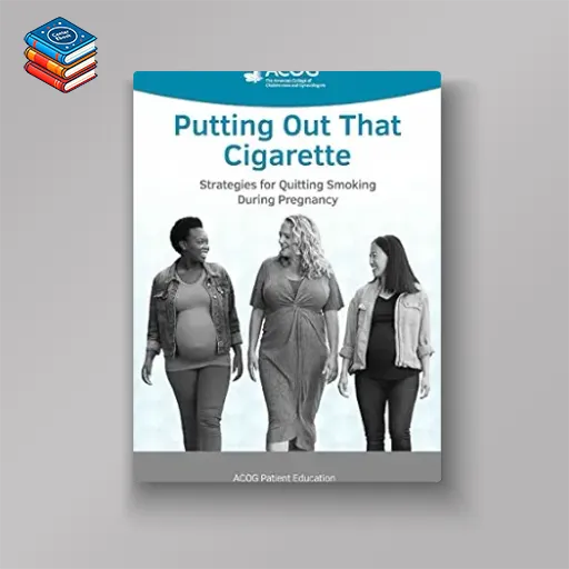 Putting Out That Cigarette: Strategies for Quitting Smoking During Pregnancy (ACOG Patient Education) (EPUB)