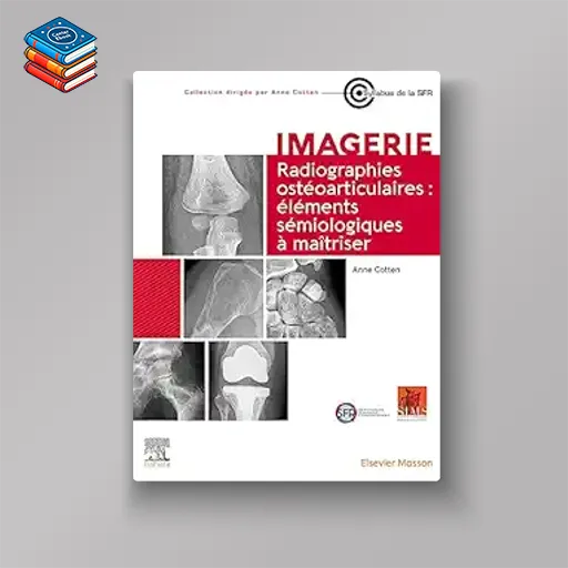 Radiographies ostéoarticulaires : éléments sémiologiques à maitriser (French Edition) (Original PDF from Publisher)