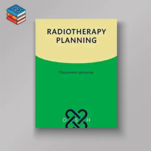 Radiotherapy Planning (Oxford Specialist Handbooks in Oncology) (Original PDF from Publisher)